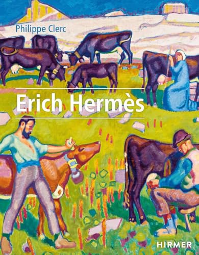 Erich Hermès: Ein Genfer Künstler der Moderne von Hirmer Verlag GmbH