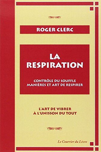 La respiration - Contrôle du souffle, manières et art de respirer