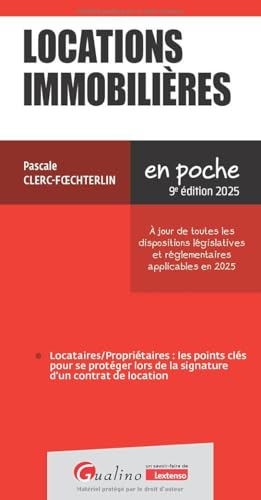 Locations immobilières: À jour de toutes les dispositions législatives et réglementaires applicables en 2025 von GUALINO