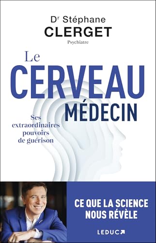 Le cerveau médecin: Ses extraordinaires pouvoirs de guérison von LEDUC