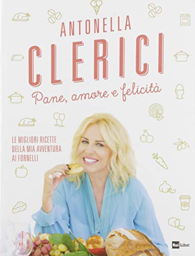 Pane, amore e felicità. Le migliori ricette della mia avventura ai fornelli (Fuori collana)