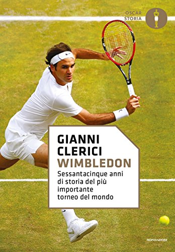 Wimbledon. Sessantacinque anni di storia del più importante torneo del mondo (Oscar storia) von Mondadori