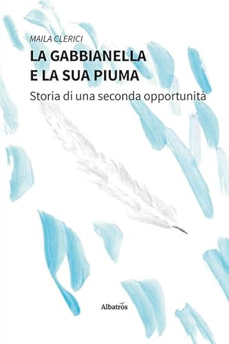 La gabbianella e la sua piuma. Storia di una seconda opportunità (Nuove voci. Vite) von Gruppo Albatros Il Filo