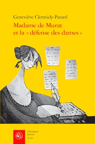 Madame De Murat Et La Defense Des Dames: Un Discours Au Feminin a La Fin Du Regne De Louis XIV (Essais, 34, Band 34) von Classiques Garnier