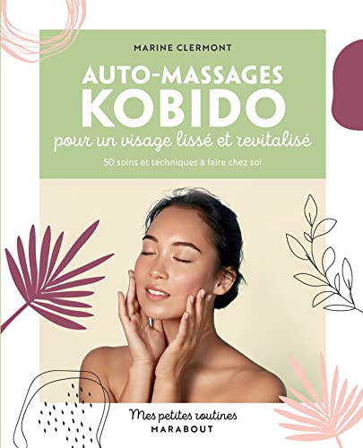 Mes petites routines Auto-massages Kobido: Pour un visage lissé et revitalisé von MARABOUT