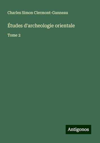 Études d'archeologie orientale: Tome 2 von Antigonos Verlag