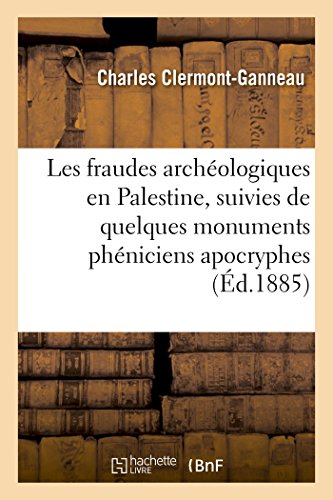 Les fraudes archéologiques en Palestine, suivies de quelques monuments phéniciens apocryphes (Histoire) von Hachette Livre - BNF