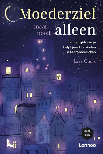 Moederziel maar nooit alleen: een reisgids die je helpt om jezelf te vinden in het moederschap (Mama Baas) von Lannoo