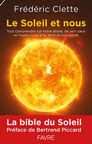 Le soleil et nous: Tout comprendre de notre étoile, de son coeur en fusion jusqu'à la Terre et son climat von FAVRE