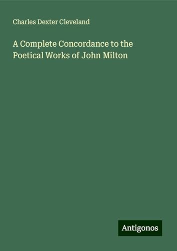 A Complete Concordance to the Poetical Works of John Milton von Antigonos Verlag