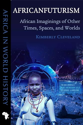 Africanfuturism: African Imaginings of Other Times, Spaces, and Worlds (Africa in World History) von Ohio University Press