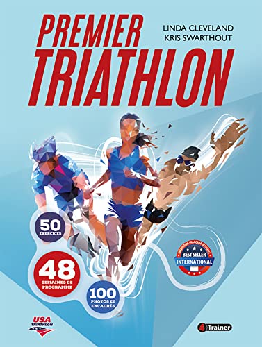 Premier triathlon: 8 semaines de programme, 20 exercices, 100 photos et schémas: 50 exercices - 48 semaines de programme - 100 photos et encadrés von 4trainer