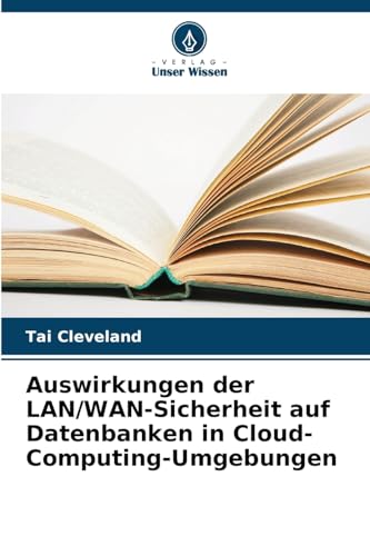 Auswirkungen der LAN/WAN-Sicherheit auf Datenbanken in Cloud-Computing-Umgebungen von Verlag Unser Wissen
