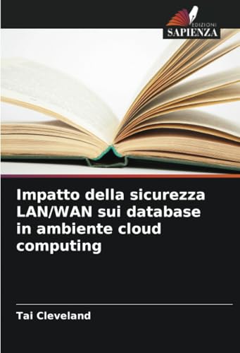 Impatto della sicurezza LAN/WAN sui database in ambiente cloud computing von Edizioni Sapienza