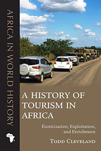 A History of Tourism in Africa: Exoticization, Exploitation, and Enrichment (Africa in World History) von Ohio University Press