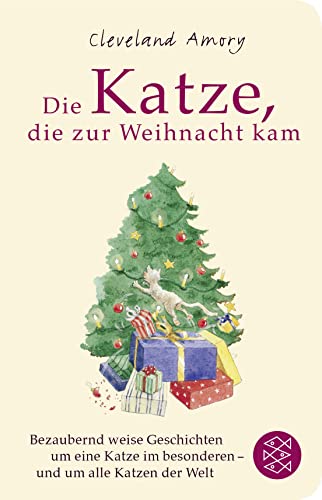 Die Katze, die zur Weihnacht kam: Eine bezaubernd weise Geschichte um eine Katze im Besonderen - und um alle Katzen der Welt