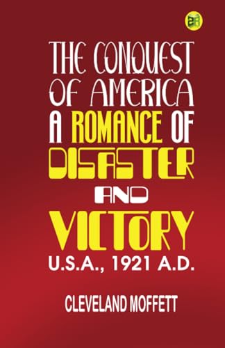 The Conquest of America: A Romance of Disaster and Victory, U.S.A., 1921 A.D. von Zinc Read