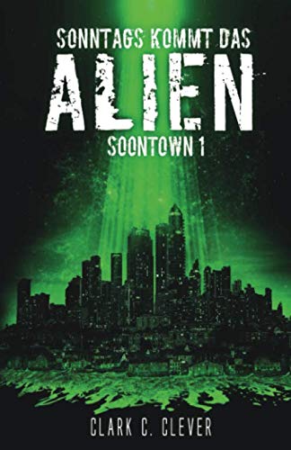 Sonntags kommt das Alien (Soontown, Band 1) von Independently published