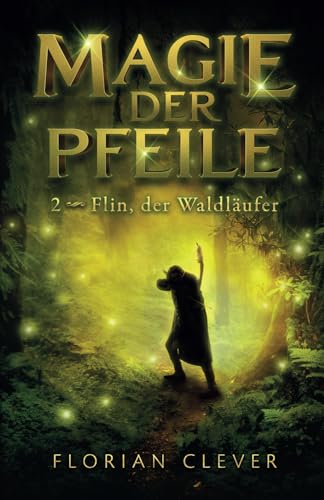 Magie der Pfeile 2: Flin, der Waldläufer von Independently published