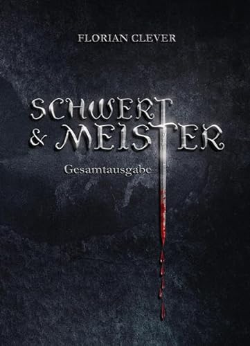 Schwert & Meister: Gesamtausgabe von Florian Clever