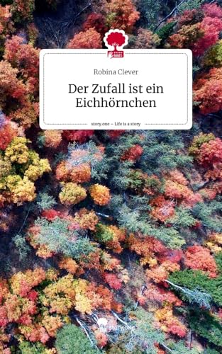 Der Zufall ist ein Eichhörnchen. Life is a Story - story.one von story.one publishing