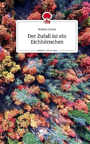 Der Zufall ist ein Eichhörnchen. Life is a Story - story.one