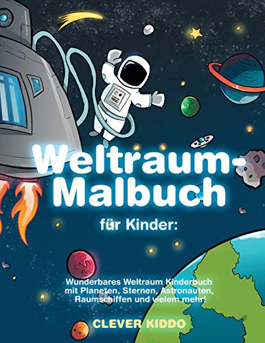 Weltraum-Malbuch für Kinder: Wunderbares Weltraum Kinderbuch mit Planeten, Sternen, Astronauten, Raumschiffen und vielem mehr! (German Edition)