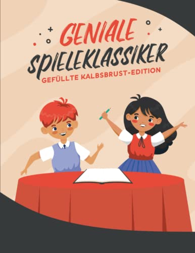 Geniale Spiele-Klassiker, Gefüllte Kalbsbrust-Edition: Der ideale Reise- und Zuhausespaß für Klein und Groß mit über 400 „Gefüllte Kalbsbrust-Vorlagen“