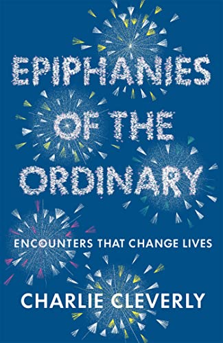 Epiphanies of the Ordinary: Encounters that change lives