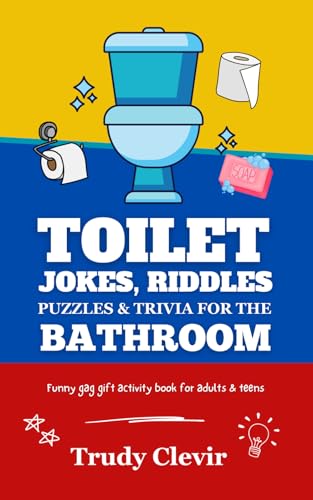 Toilet jokes, riddles, puzzles and trivia for the bathroom - Funny gag gift activity book for adults & teens (Funny toilet activity books)