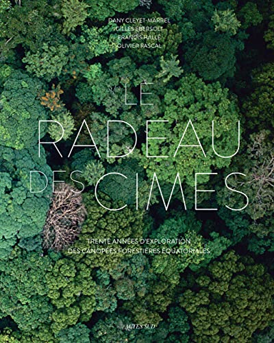 Le Radeau des Cimes: Trente années d'exploration des canopées forestières équatoriales von ACTES SUD