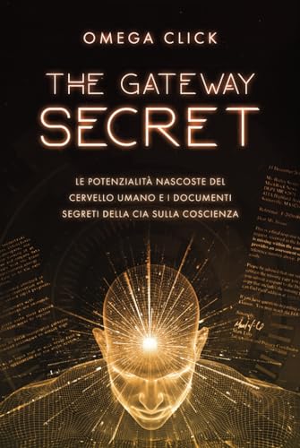 THE GATEWAY SECRET – Le potenzialità nascoste del cervello umano e i documenti segreti della CIA sulla coscienza: I governi di tutto il mondo stanno ... Progetti “Brain” per un nuovo tipo di guerra