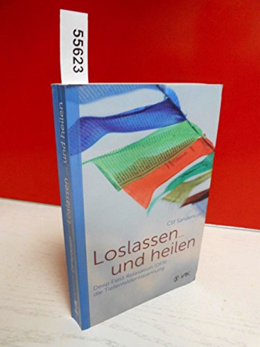 Loslassen ... und heilen: Deep Field Relaxation (DFR) - die Tiefenfeldentspannung von VAK-Verlag