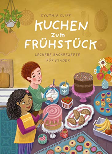 Kuchen zum Frühstück: Leckere Backrezepte für Kinder (Rezept-Bilderbücher, Band 2)