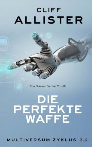 Die perfekte Waffe: MULTIVERSUM Zyklus 3.6 Die perfekte Waffe: MULTIVERSUM Zyklus 3.6