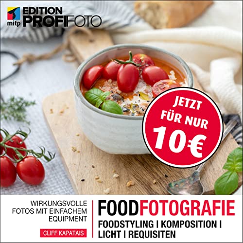 Foodfotografie: Wirkungsvolle Fotos mit einfachem Equipment. Foodstyling | Komposition | Licht | Requisiten (mitp Edition ProfiFoto)