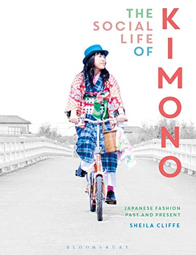 The Social Life of Kimono: Japanese Fashion Past and Present (Dress, Body, Culture) von Bloomsbury Visual Arts
