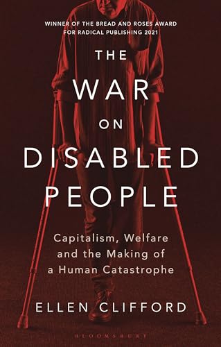 The War on Disabled People: Capitalism, Welfare and the Making of a Human Catastrophe