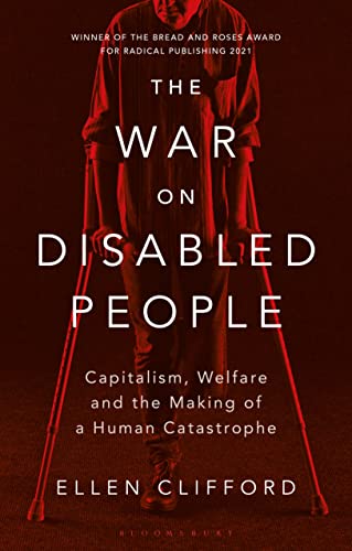 The War on Disabled People: Capitalism, Welfare and the Making of a Human Catastrophe von Bloomsbury Academic
