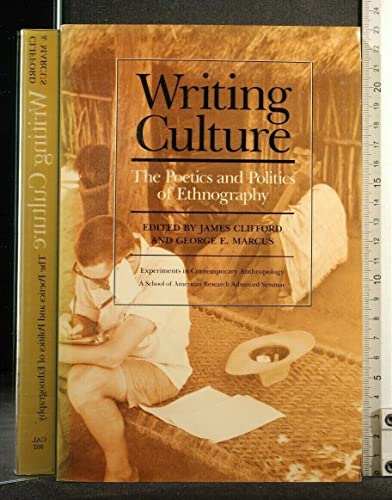 Writing Culture: The Poetics and Politics of Ethnography