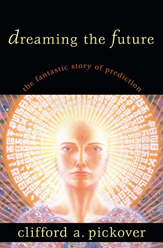 Dreaming the Future: The Fantastic Story of Prediction von Prometheus Books
