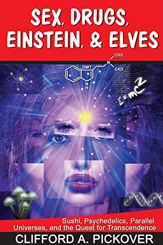 Sex, Drugs, Einstein, & Elves: Sushi, Psychedelics, Parallel Universes, and the Quest for Transcendence
