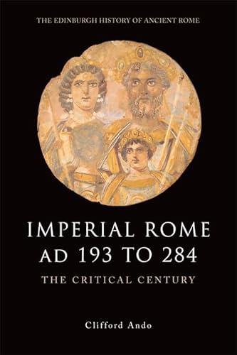 Imperial Rome AD 193 to 284: The Critical Century (The Edinburgh History of Ancient Rome) von Edinburgh University Press