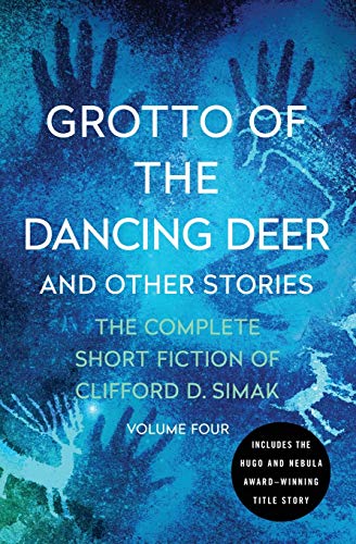 Grotto of the Dancing Deer: And Other Stories (The Complete Short Fiction of Clifford D. Simak)