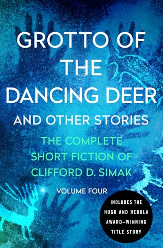 Grotto of the Dancing Deer: And Other Stories (The Complete Short Fiction of Clifford D. Simak)