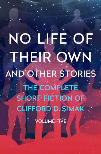 No Life of Their Own: And Other Stories (The Complete Short Fiction of Clifford D. Simak)