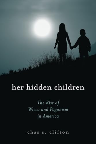 Her Hidden Children: The Rise of Wicca and Paganism in America (The Pagan Studies Series)