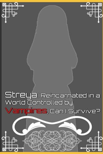 Streya: Reincarnated in a World Controlled by Vampires, Can I Survive? von Independently published