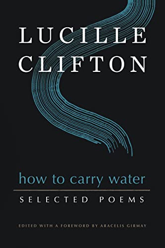 How to Carry Water: Selected Poems of Lucille Clifton (American Poets Continuum Series, 180)