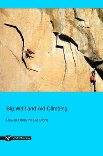 Big Wall and Aid Climbing: How to Climb the Big Stone von Independently published